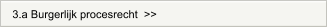 3.a Burgerlijk procesrecht  >>