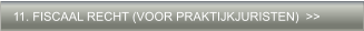 11. FISCAAL RECHT (VOOR PRAKTIJKJURISTEN)  >>